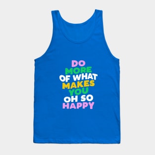 Do More of What Makes You Oh So Happy by The Motivated Type Tank Top